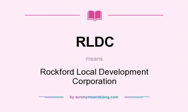 What does RLDC mean? It stands for Rockford Local Development Corporation