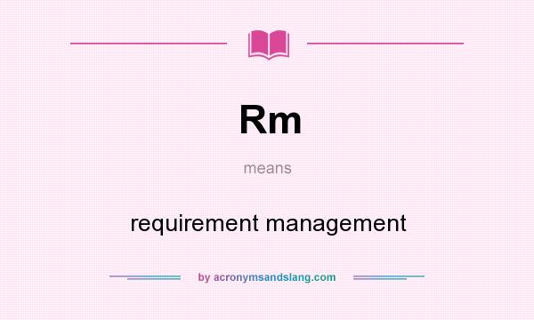 What does Rm mean? It stands for requirement management