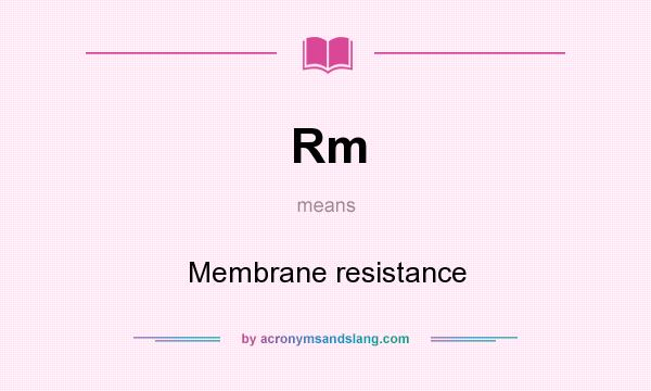 What does Rm mean? It stands for Membrane resistance