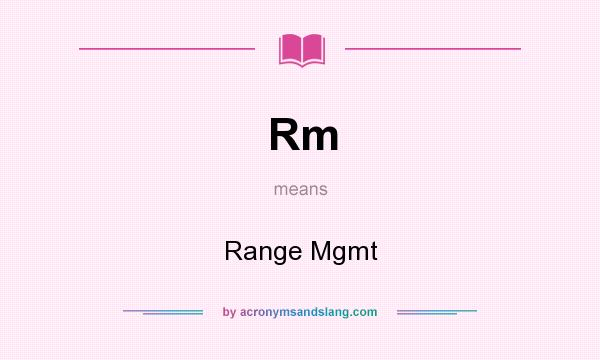 What does Rm mean? It stands for Range Mgmt