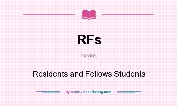 What does RFs mean? It stands for Residents and Fellows Students
