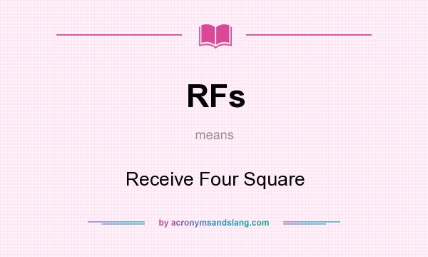 What does RFs mean? It stands for Receive Four Square