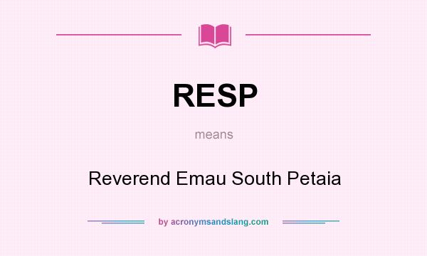 What does RESP mean? It stands for Reverend Emau South Petaia