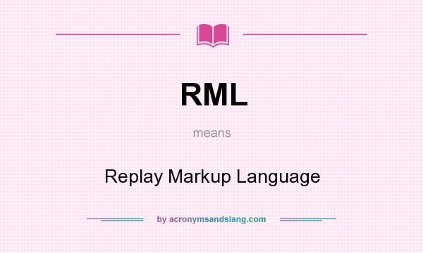 What does RML mean? It stands for Replay Markup Language