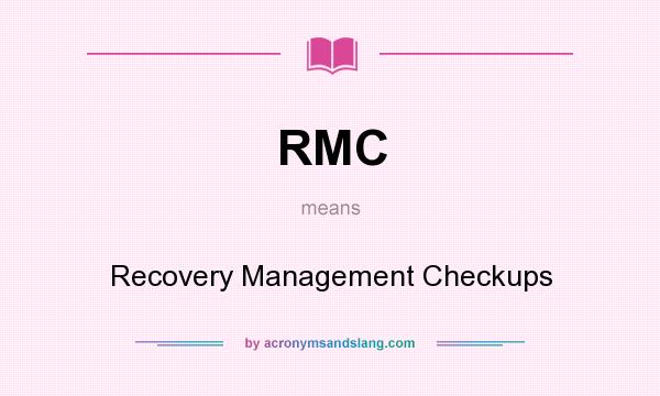 What does RMC mean? It stands for Recovery Management Checkups