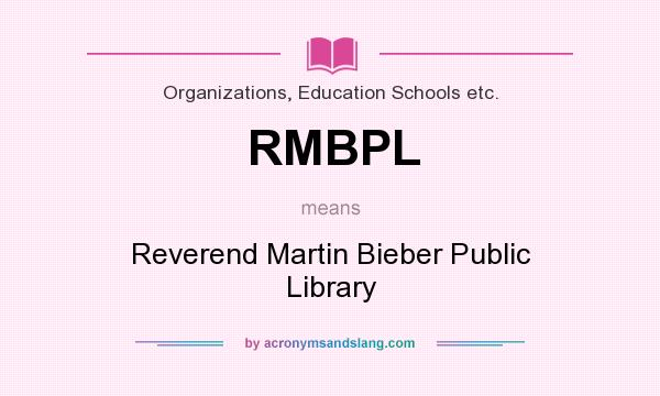 What does RMBPL mean? It stands for Reverend Martin Bieber Public Library