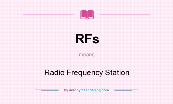 What does RFs mean? It stands for Radio Frequency Station