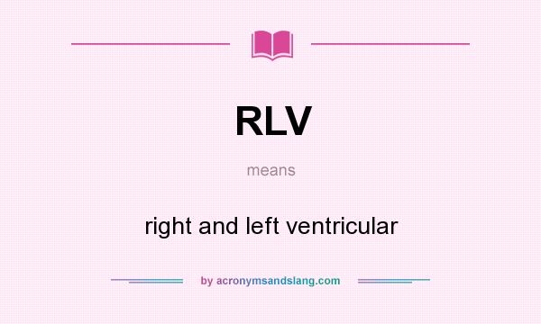 What does RLV mean? It stands for right and left ventricular