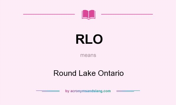 What does RLO mean? It stands for Round Lake Ontario