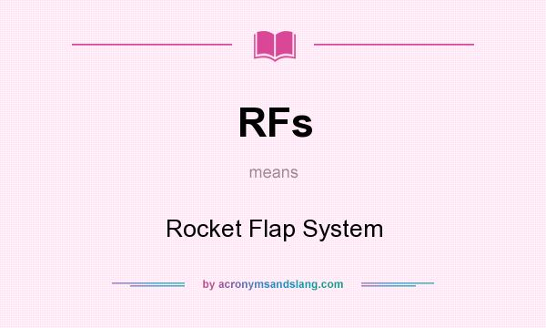 What does RFs mean? It stands for Rocket Flap System