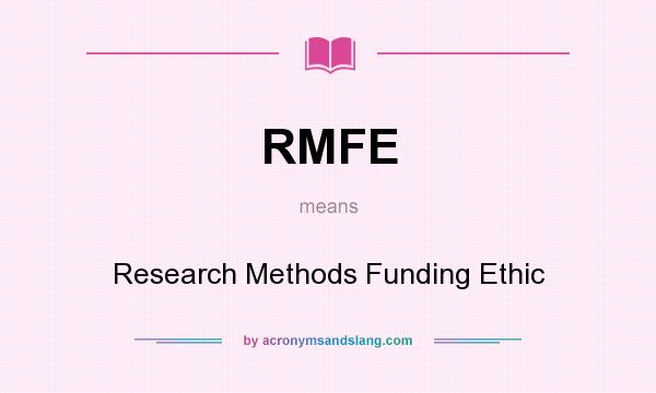 What does RMFE mean? It stands for Research Methods Funding Ethic