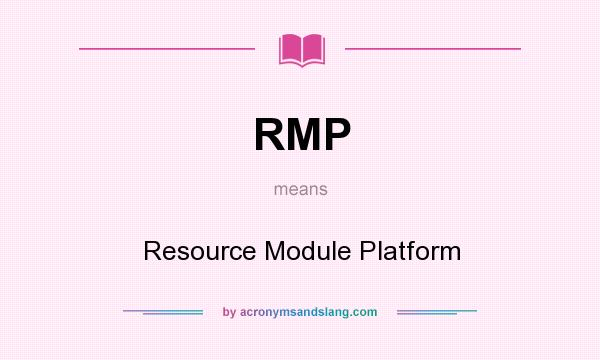 What does RMP mean? It stands for Resource Module Platform