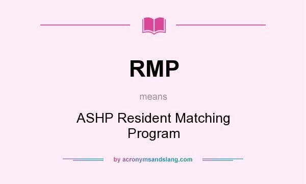 What does RMP mean? It stands for ASHP Resident Matching Program