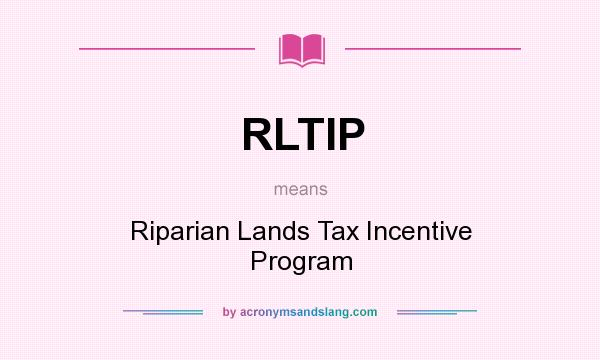 What does RLTIP mean? It stands for Riparian Lands Tax Incentive Program