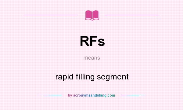 What does RFs mean? It stands for rapid filling segment