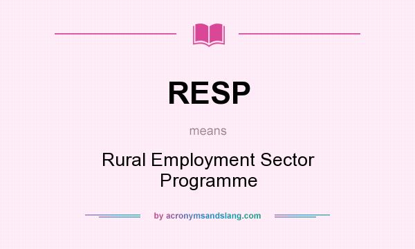 What does RESP mean? It stands for Rural Employment Sector Programme