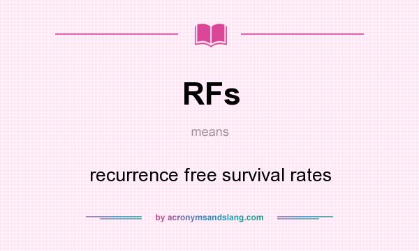 What does RFs mean? It stands for recurrence free survival rates