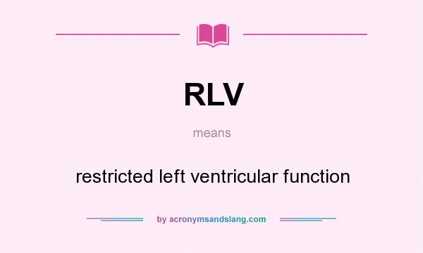 What does RLV mean? It stands for restricted left ventricular function