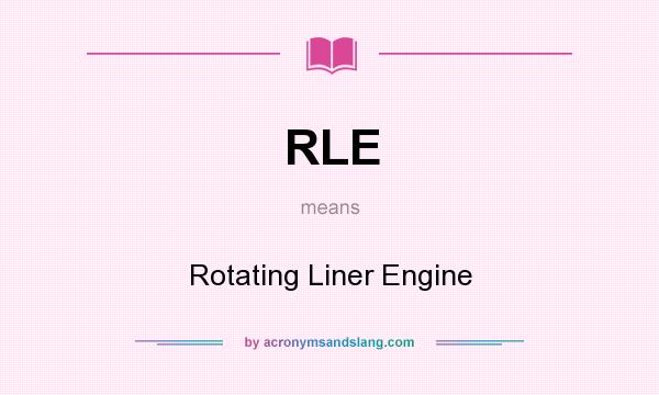 What does RLE mean? It stands for Rotating Liner Engine