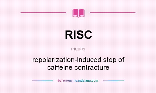 What does RISC mean? It stands for repolarization-induced stop of caffeine contracture