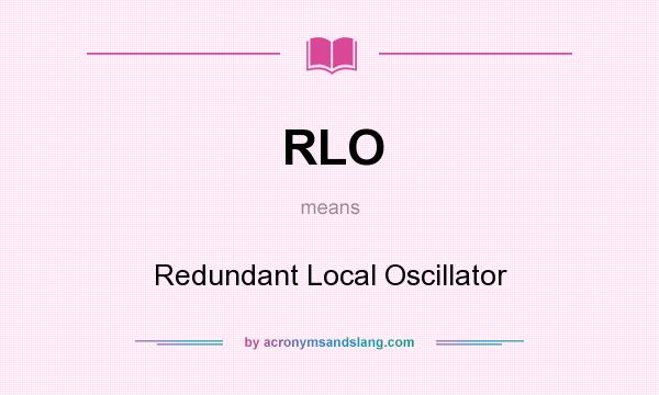 What does RLO mean? It stands for Redundant Local Oscillator