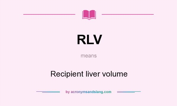 What does RLV mean? It stands for Recipient liver volume