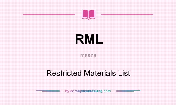 What does RML mean? It stands for Restricted Materials List