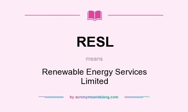 What does RESL mean? It stands for Renewable Energy Services Limited