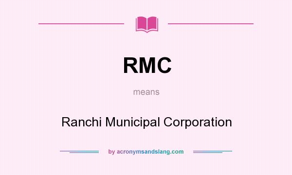 What does RMC mean? It stands for Ranchi Municipal Corporation