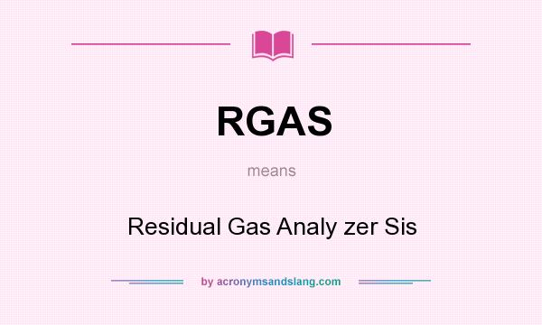 What does RGAS mean? It stands for Residual Gas Analy zer Sis