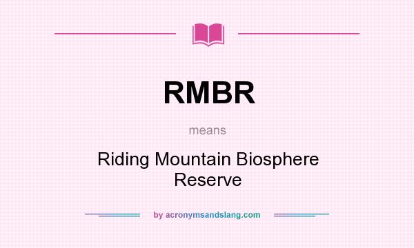 What does RMBR mean? It stands for Riding Mountain Biosphere Reserve