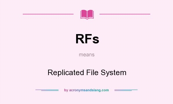 What does RFs mean? It stands for Replicated File System