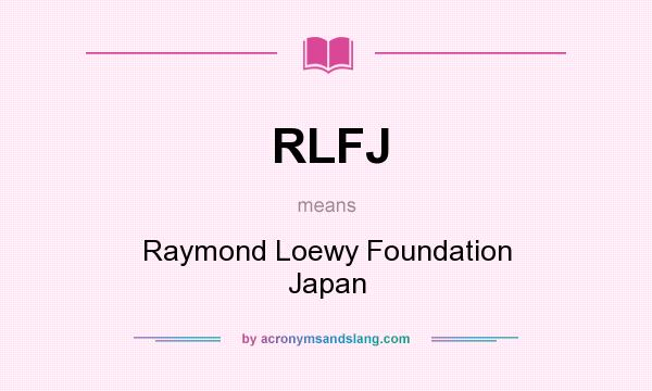 What does RLFJ mean? It stands for Raymond Loewy Foundation Japan