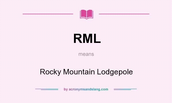 What does RML mean? It stands for Rocky Mountain Lodgepole