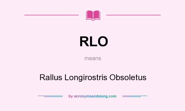 What does RLO mean? It stands for Rallus Longirostris Obsoletus