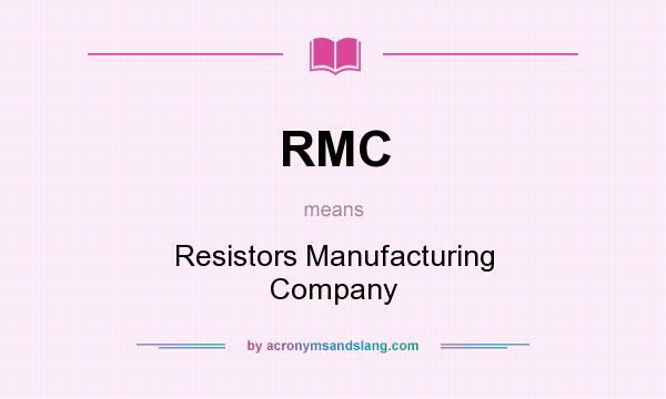 What does RMC mean? It stands for Resistors Manufacturing Company