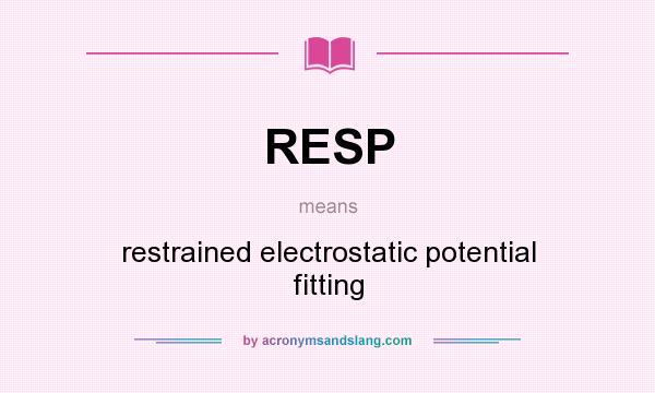 What does RESP mean? It stands for restrained electrostatic potential fitting