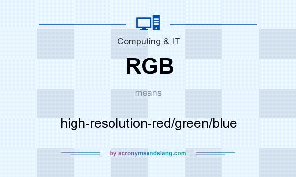 What does RGB mean? It stands for high-resolution-red/green/blue