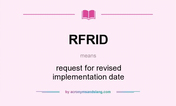 What does RFRID mean? It stands for request for revised implementation date