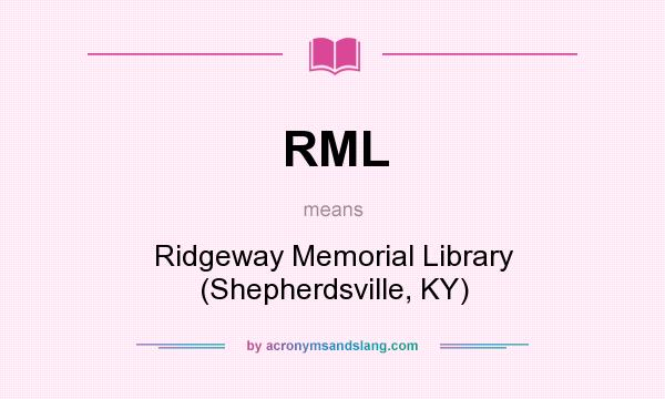 What does RML mean? It stands for Ridgeway Memorial Library (Shepherdsville, KY)