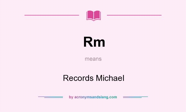 What does Rm mean? It stands for Records Michael