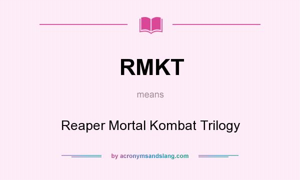What does RMKT mean? It stands for Reaper Mortal Kombat Trilogy