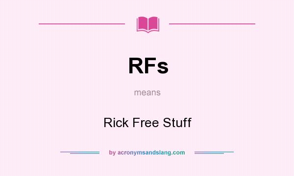 What does RFs mean? It stands for Rick Free Stuff