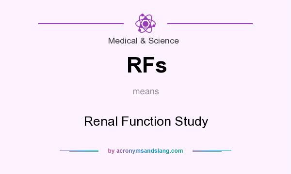 What does RFs mean? It stands for Renal Function Study