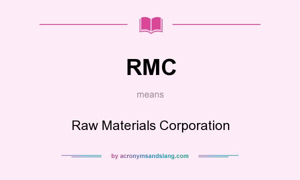 What does RMC mean? It stands for Raw Materials Corporation