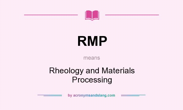 What does RMP mean? It stands for Rheology and Materials Processing