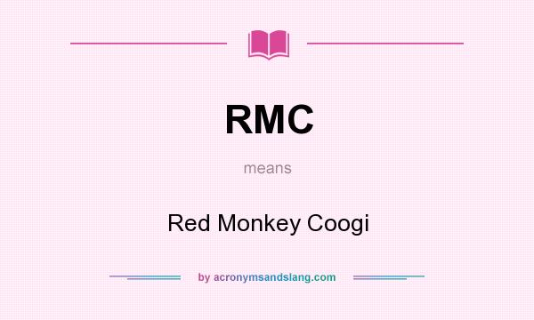 What does RMC mean? It stands for Red Monkey Coogi