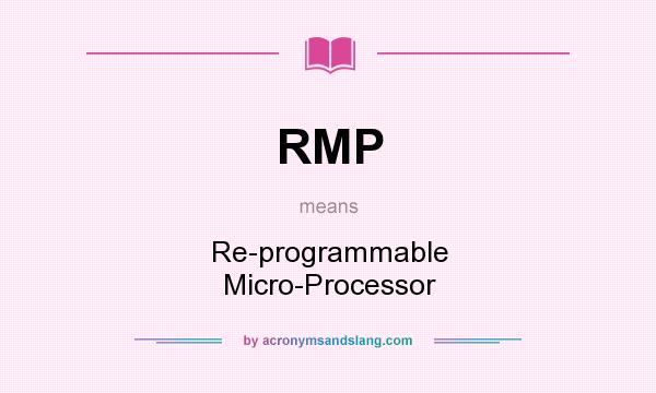 What does RMP mean? It stands for Re-programmable Micro-Processor