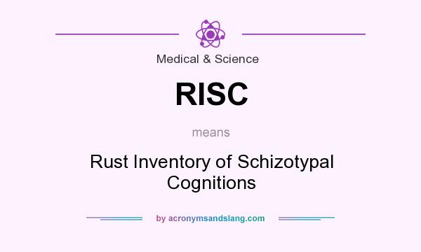 What does RISC mean? It stands for Rust Inventory of Schizotypal Cognitions