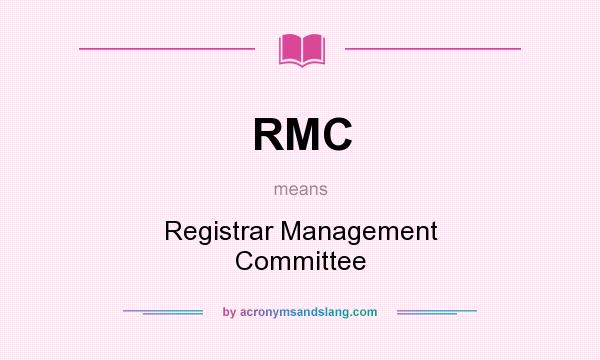 What does RMC mean? It stands for Registrar Management Committee